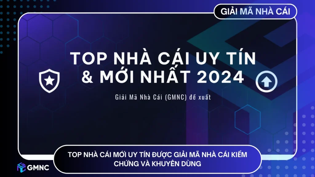 Top nhà cái mới nhất 2024 được Giải Mã Nhà Cái kiểm chứng và khuyên dùng