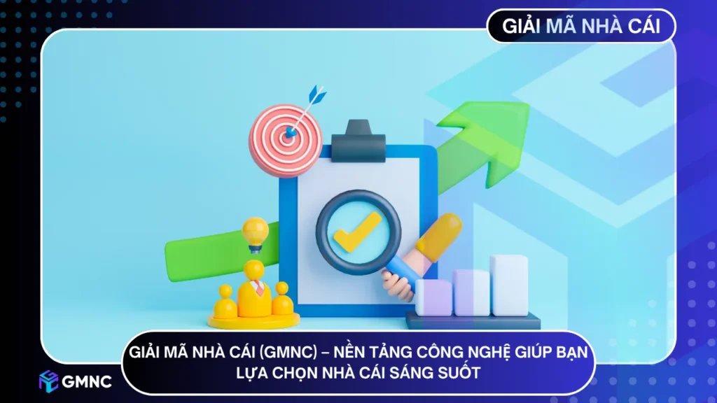 GMNC là nền tảng công nghệ giúp bạn lựa chọn nhà cái sáng suốt