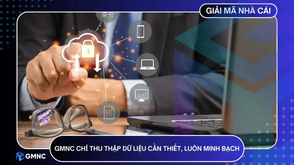 Giải Mã Nhà Cái chỉ thu thập dữ liệu cần thiết và luôn minh bạch