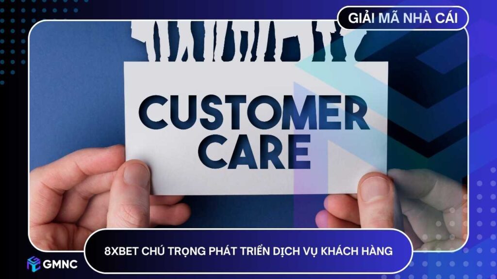 8XBET chú trọng phát triển dịch vụ khách hàng