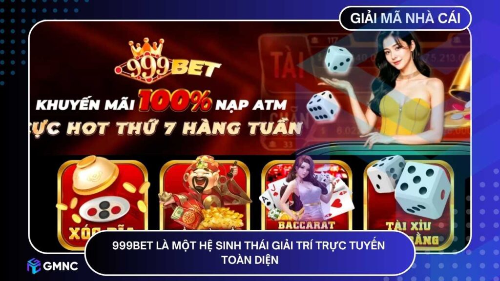 999BET là một hệ sinh thái giải trí trực tuyến toàn diện