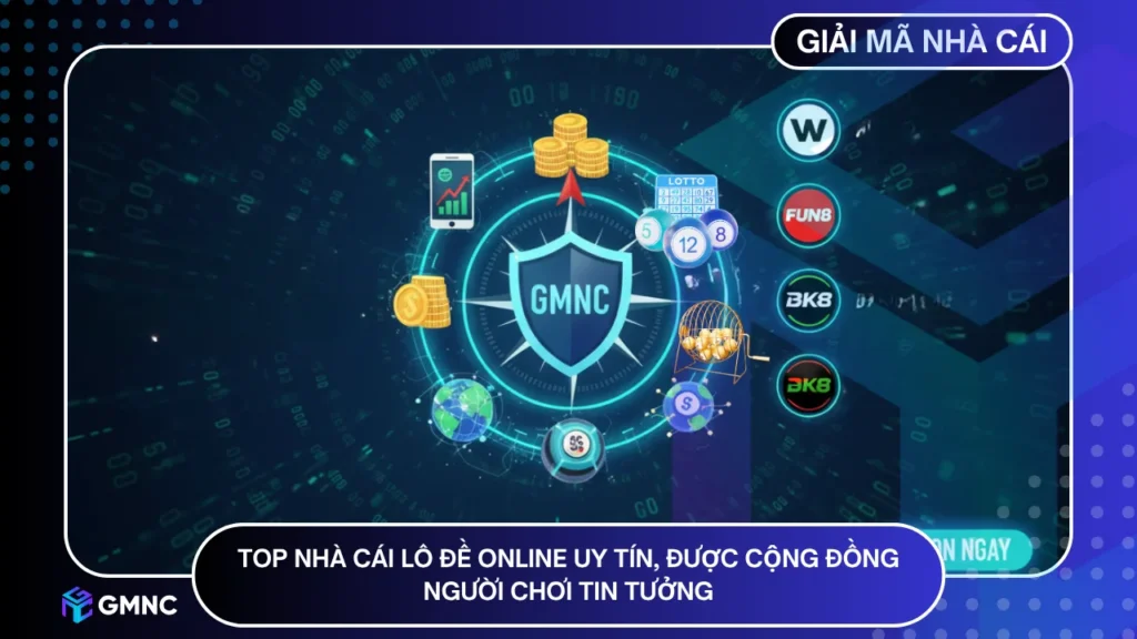 Top nhà cái lô đề uy tín nhất 2025 được GMNC chứng thực chất lượng