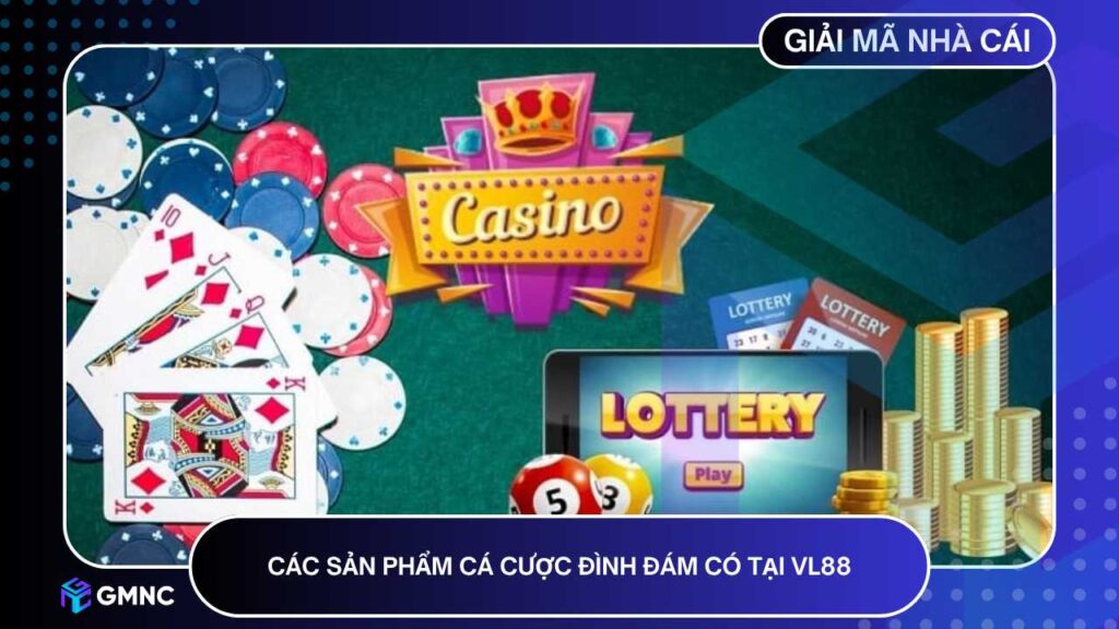 Các sản phẩm cá cược đình đám có tại VL88