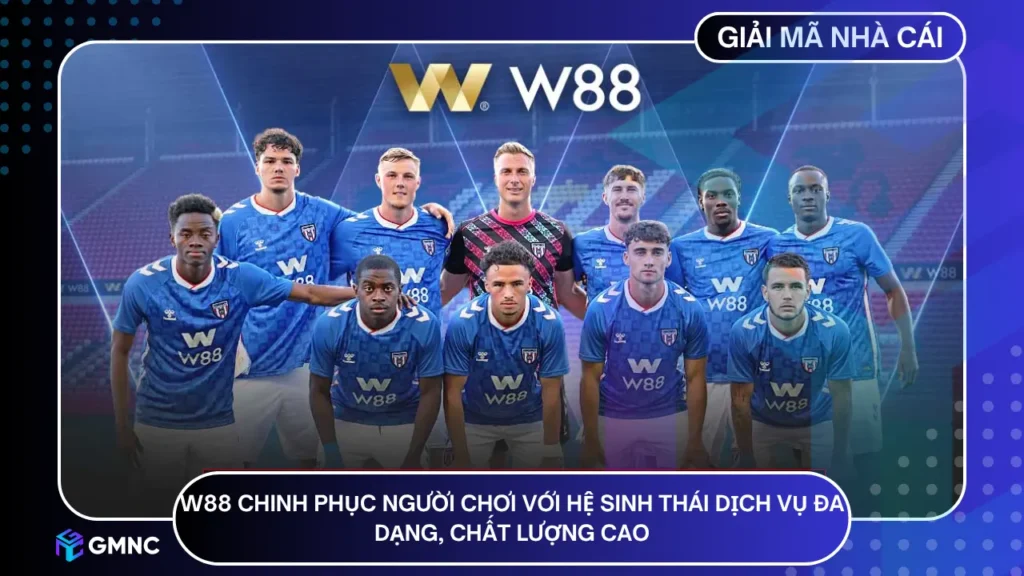 W88 chinh phục người chơi với hệ sinh thái dịch vụ đa dạng, chất lượng cao