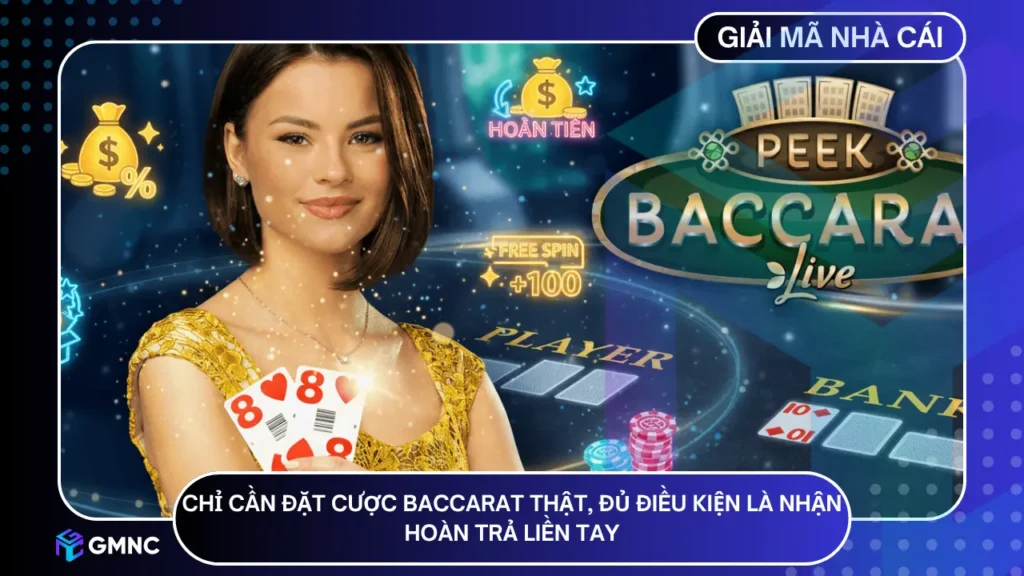 Chỉ cần đặt cược Baccarat thật, đủ điều kiện là nhận hoàn trả liền tay