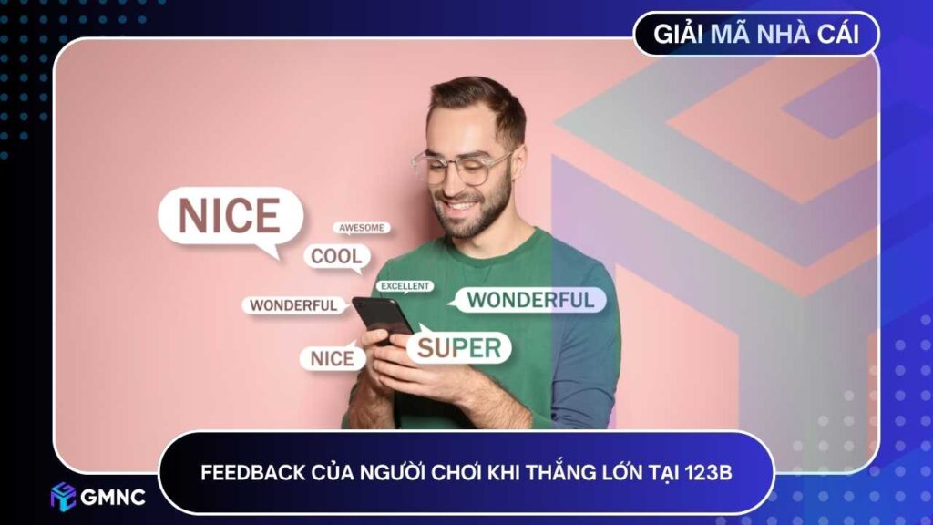 123B đã ghi nhận nhiều phản hồi tích cực sau khi nhận thưởng lớn của cộng đồng cá cược