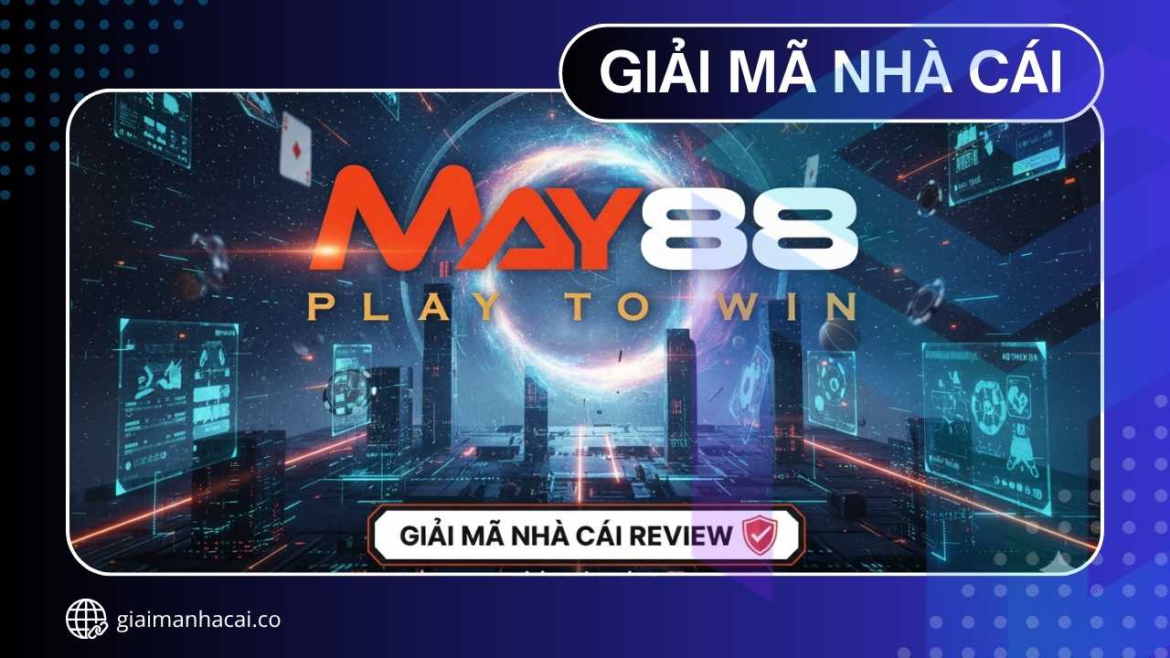 MAY88 – Giải Pháp Trực Tuyến Minh Bạch Cho Người Chơi Việt