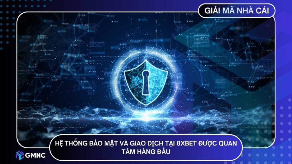Hệ thống bảo mật và giao dịch tại 8XBET luôn được quan tâm hàng đầu