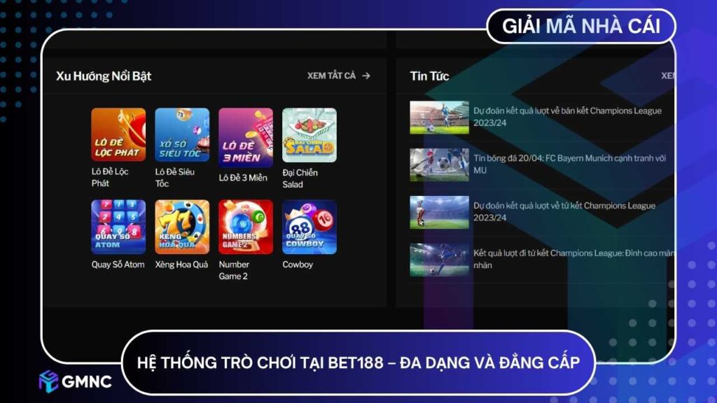 Hệ thống trò chơi tại BET188 luôn được cập nhật đa dạng và đẳng cấp