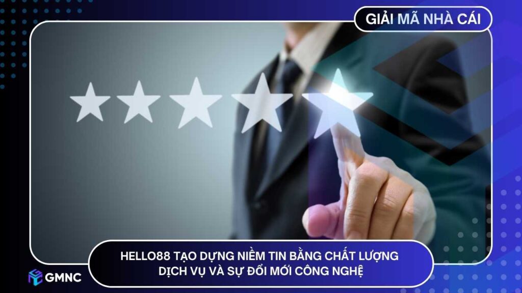 HELLO88 tạo dựng niềm tin bằng chất lượng dịch vụ và sự đổi mới công nghệ