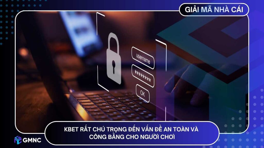 KBET rất chú trọng đến vấn đề an toàn và công bằng cho người chơi