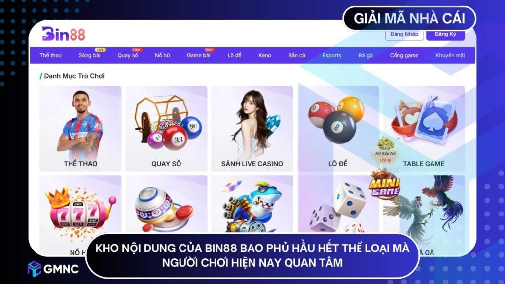 Kho nội dung của BIN88 bao phủ hầu hết thể loại mà người chơi hiện nay quan tâm