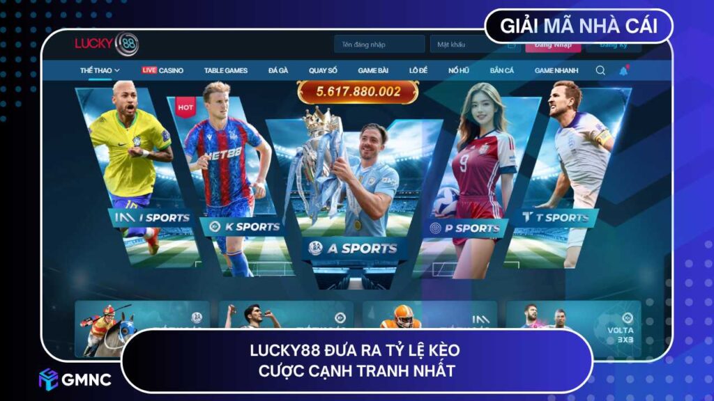 LUCKY88 đưa ra tỷ lệ kèo cược cạnh tranh nhất