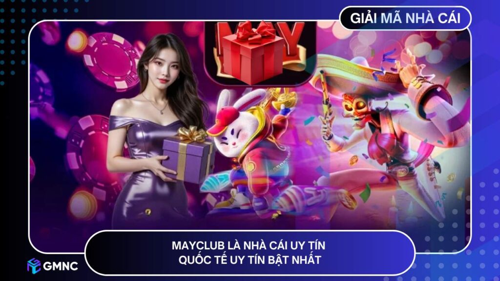 Mayclub là nhà cái uy tín quốc tế uy tín bật nhất