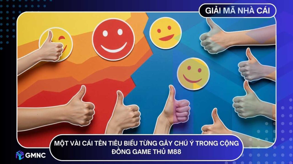 Một vài cái tên tiêu biểu từng gây chú ý trong cộng đồng game thủ M88
