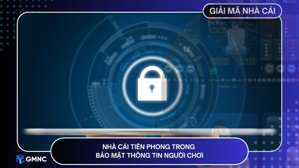 Nhà cái tiên phong trong bảo mật thông tin người chơi