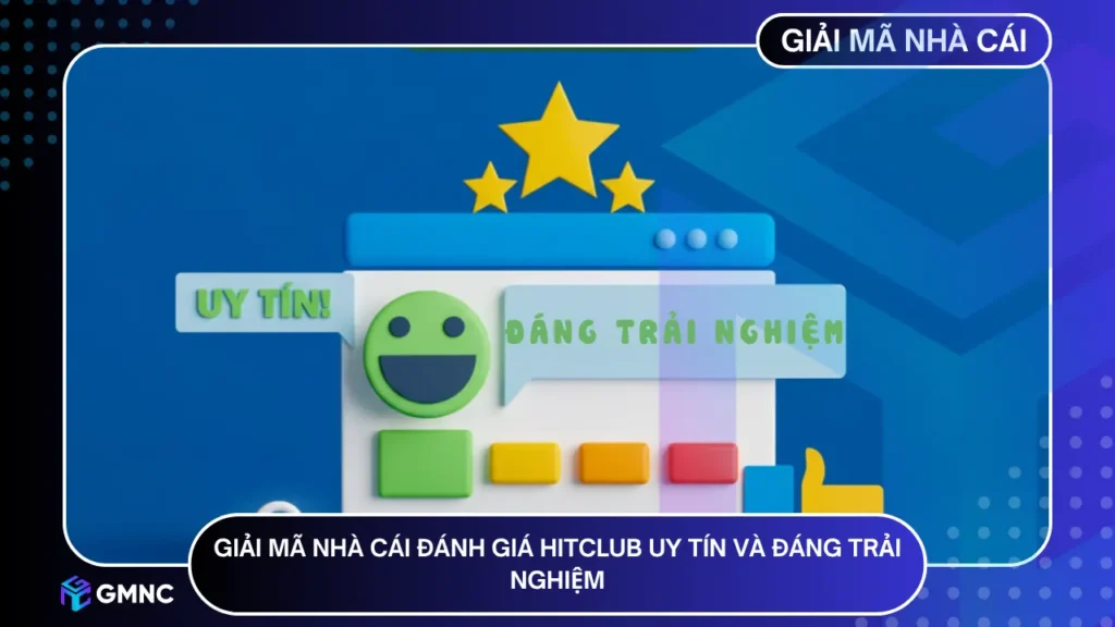 Giải Mã Nhà Cái đánh giá HITCLUB uy tín và đáng trải nghiệm