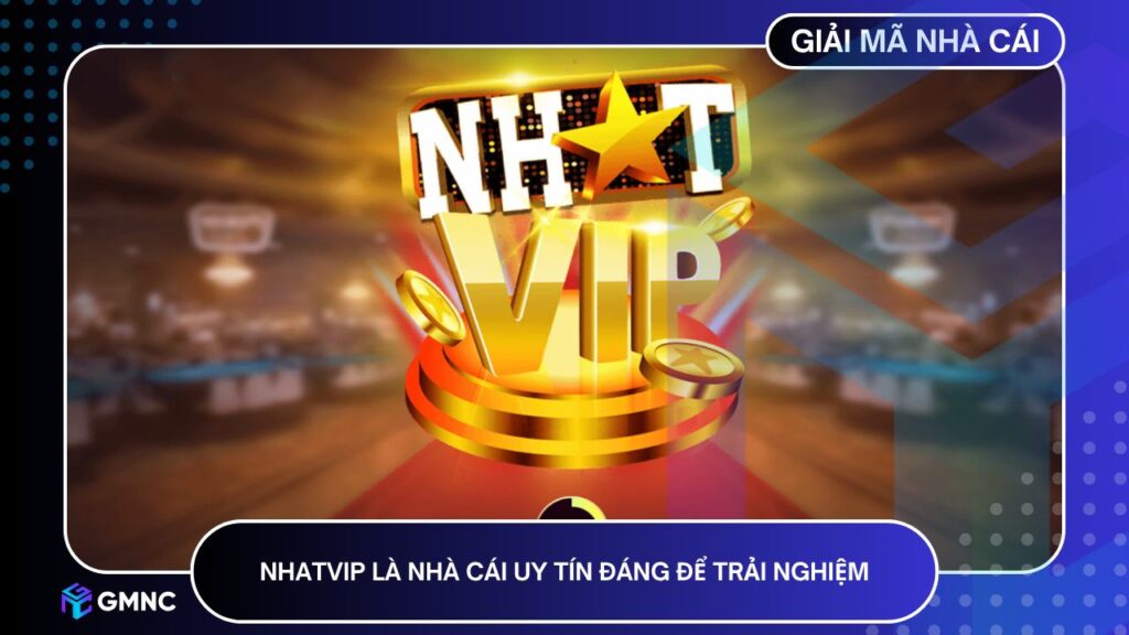 NHATVIP là nhà cái uy tín đáng để trải nghiệm