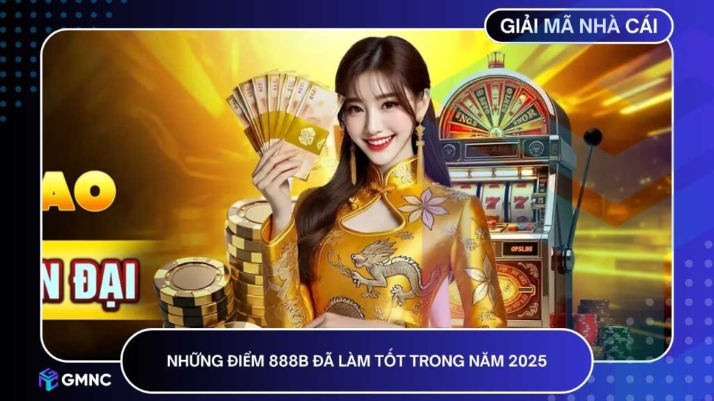 Những điểm 888B làm tốt trong năm 2025