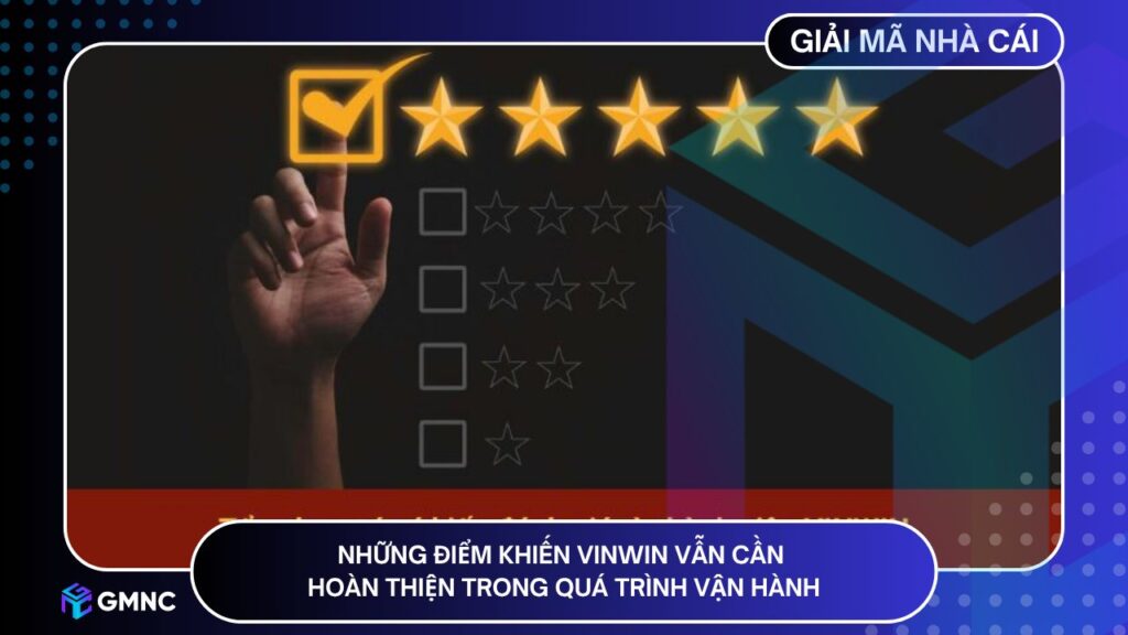 Những điểm khiến VINWIN vẫn cần hoàn thiện trong quá trình vận hành