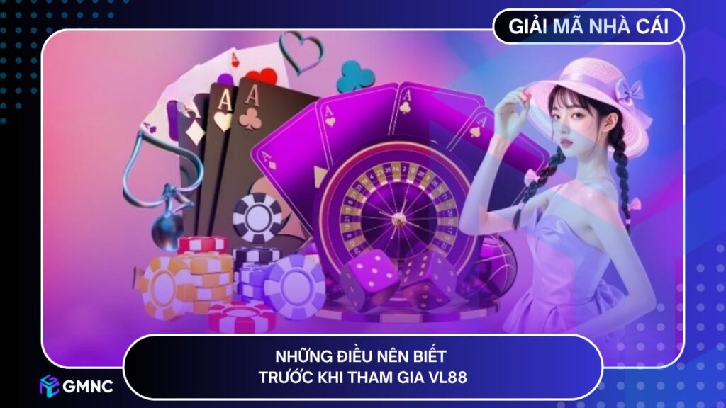 Những điều nên biết trước khi tham gia VL88
