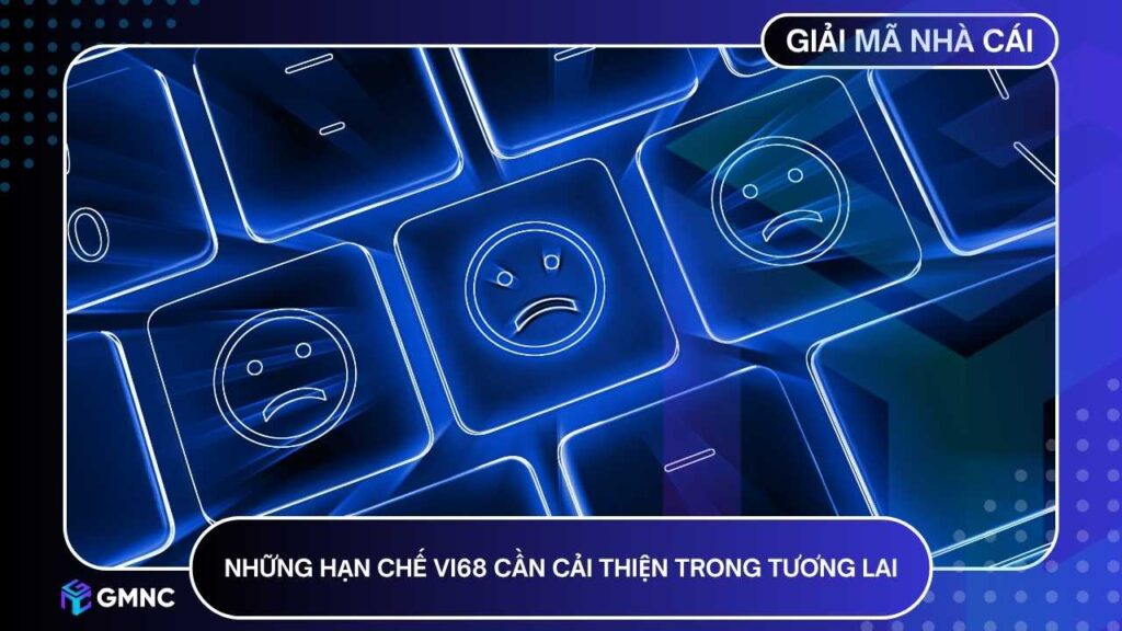 VI68 vẫn tồn tại một số điểm hạn chế cần được tối ưu hơn trong thời gian tới