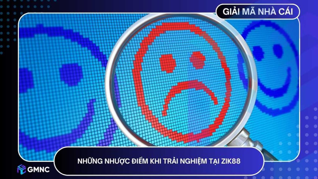 Những nhược điểm khi trải nghiệm tại ZIK88 cần hoàn thiện hơn