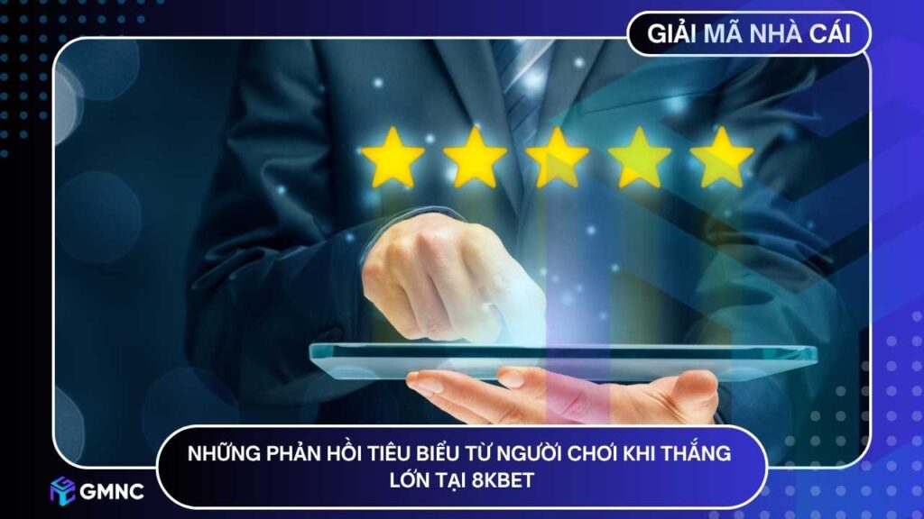 Những phản hồi tiêu biểu từ người chơi khi thắng lớn tại 8KBET