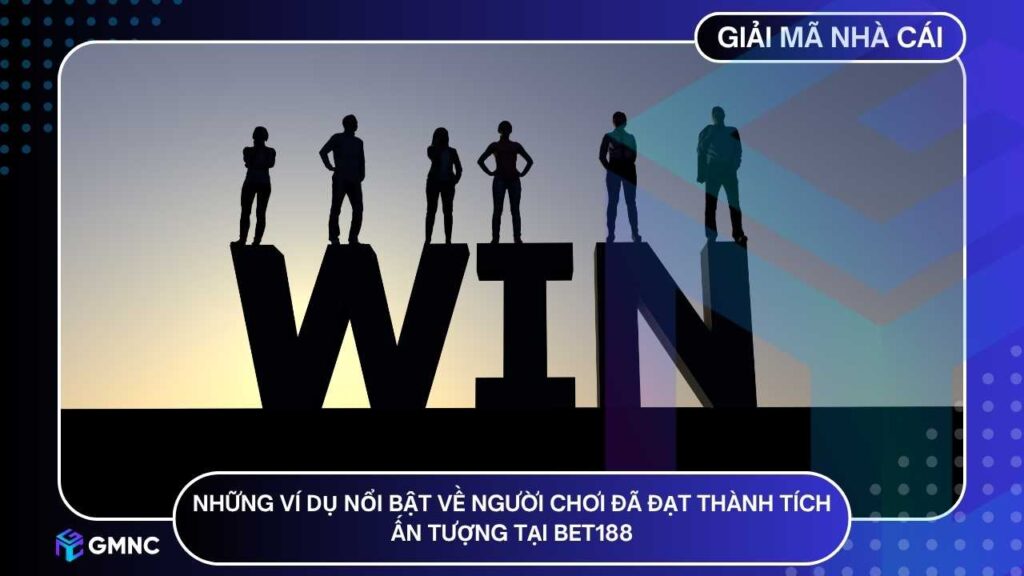 Những ví dụ nổi bật về người chơi đã đạt thành tích ấn tượng tại BET188