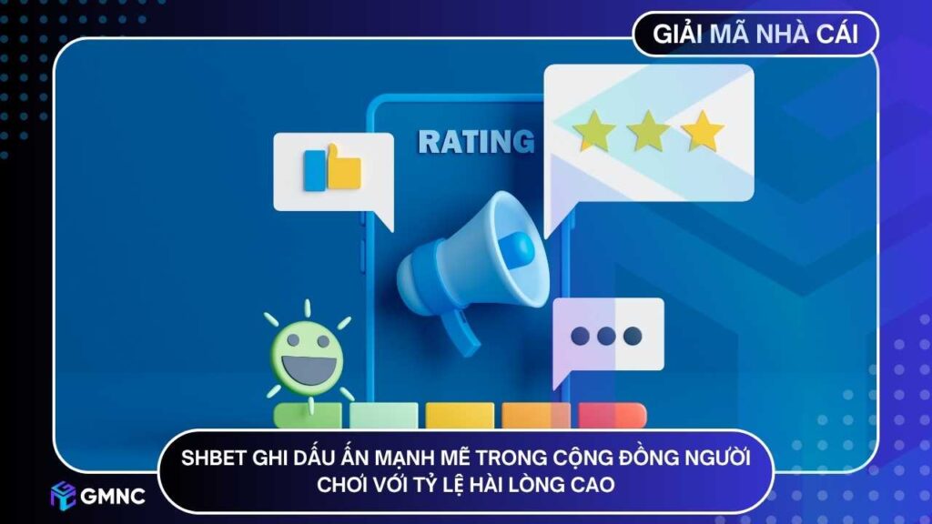 SHBET ghi dấu ấn mạnh mẽ trong cộng đồng người chơi trực tuyến với tỷ lệ hài lòng cao