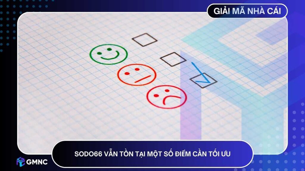 SODO66 vẫn tồn tại một số điểm cần tối ưu để mang lại trải nghiệm hoàn thiện hơn