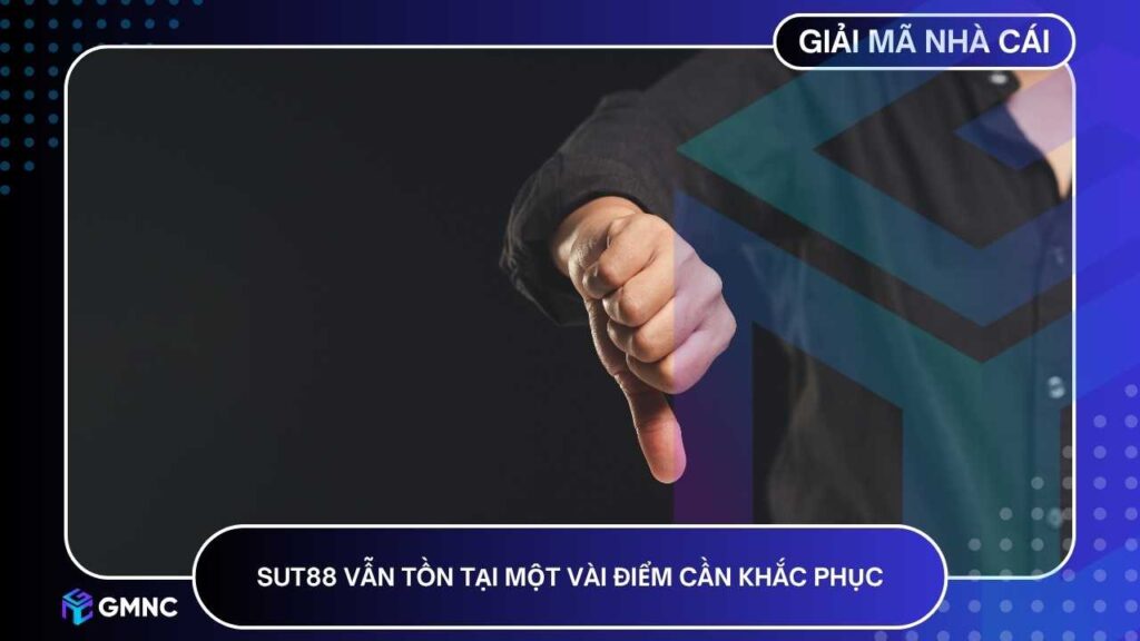 SUT88 vẫn tồn tại một vài điểm cần khắc phục