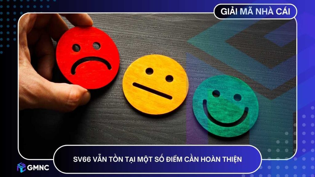 SV66 vẫn tồn tại điểm cần hoàn thiện để mang lại dịch vụ tối ưu hơn cho người chơi