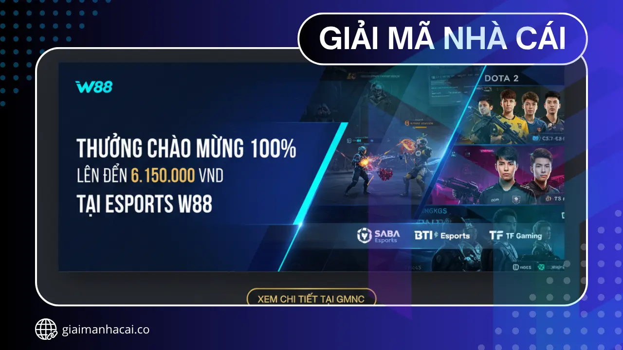Thưởng 100% chào mừng lên đến 6.150.000 vnd tại esports w88
