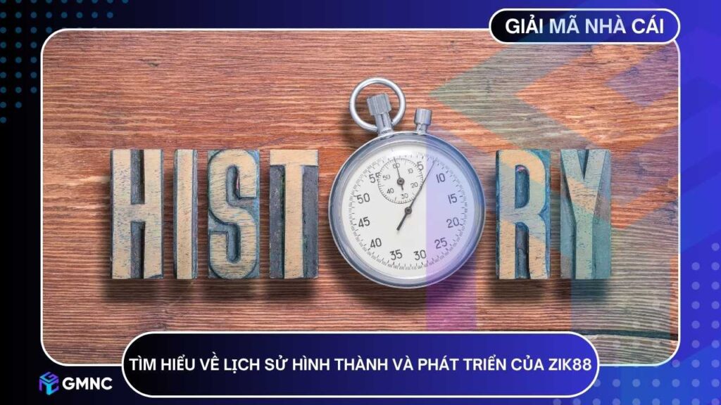 Tìm hiểu thông tin cơ bản về lịch sử hình thành và phát triển của ZIK88