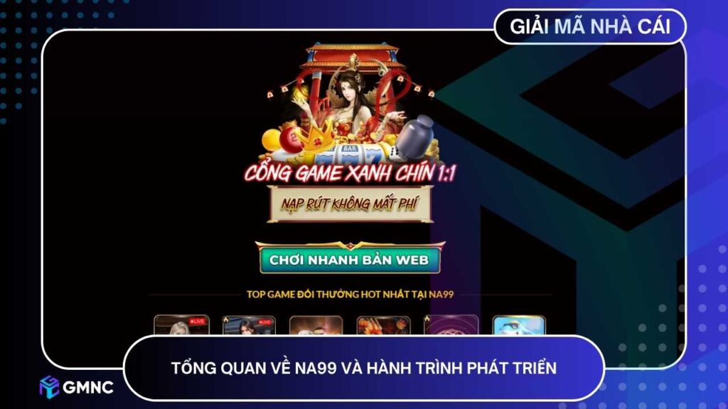 NA99 đã chứng minh vị thế là hệ sinh thái giải trí trực tuyến hiện đại