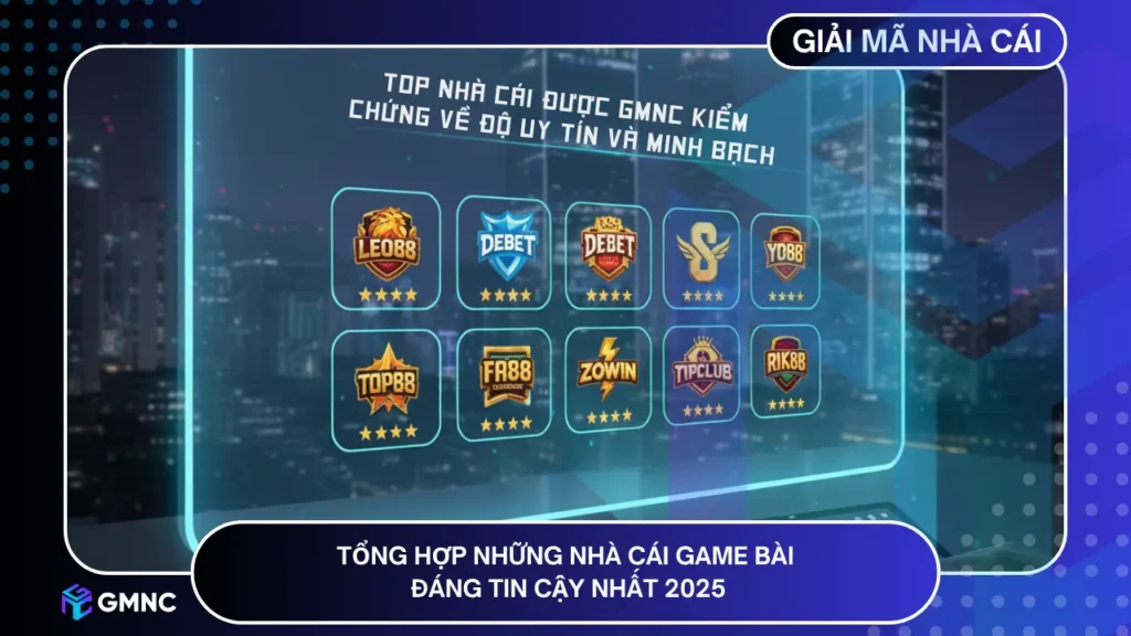 TOP nhà cái game bài đã được GMNC kiểm chứng về độ uy tín và minh bạch