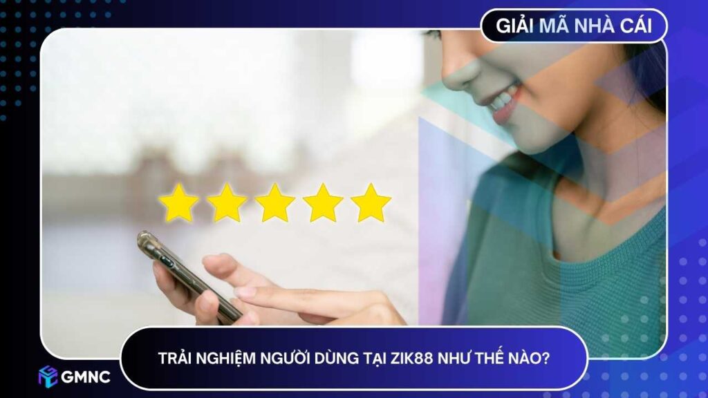 Một trong những yếu tố giúp ZIK88 ghi điểm lớn chính là trải nghiệm người dùng