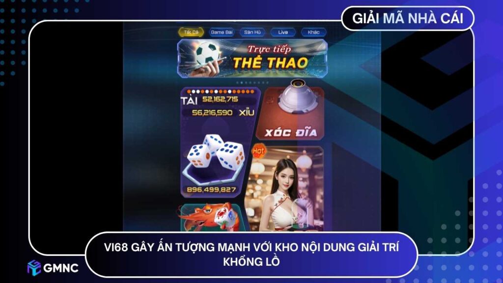 VI68 gây ấn tượng mạnh với kho nội dung giải trí khổng lồ